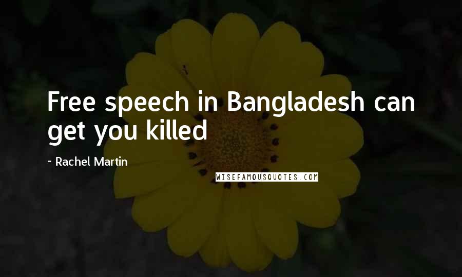 Rachel Martin Quotes: Free speech in Bangladesh can get you killed