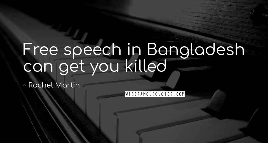 Rachel Martin Quotes: Free speech in Bangladesh can get you killed