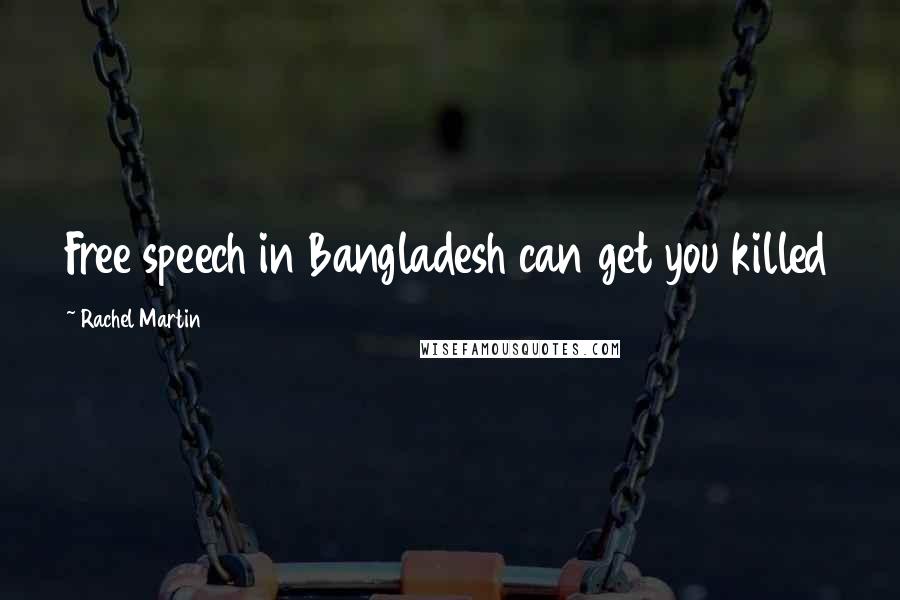 Rachel Martin Quotes: Free speech in Bangladesh can get you killed