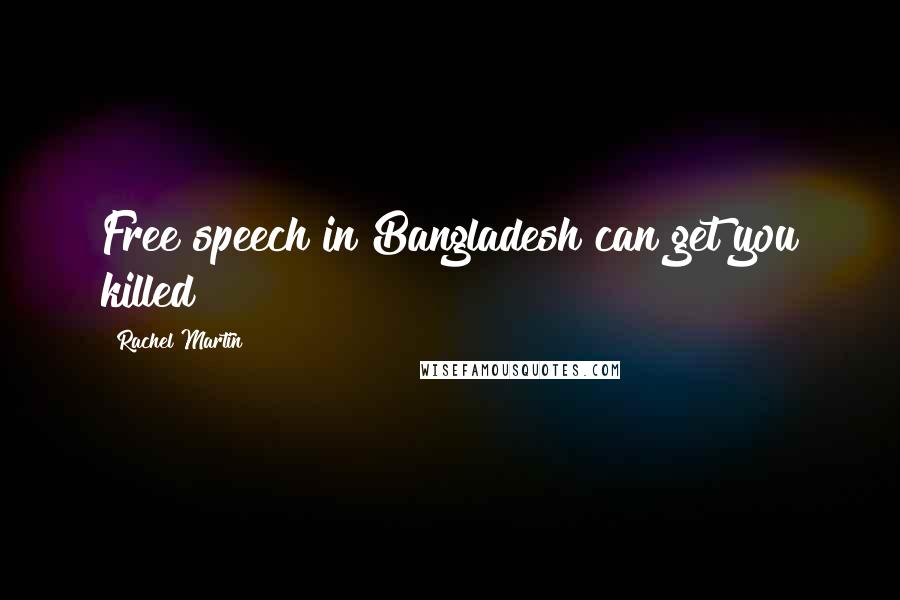 Rachel Martin Quotes: Free speech in Bangladesh can get you killed