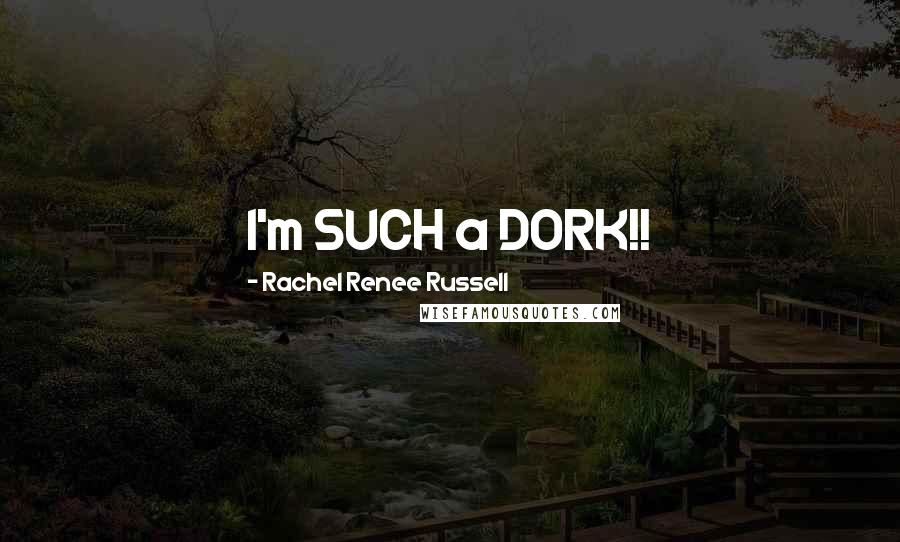 Rachel Renee Russell Quotes: I'm SUCH a DORK!!