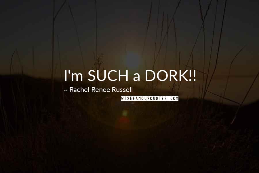 Rachel Renee Russell Quotes: I'm SUCH a DORK!!