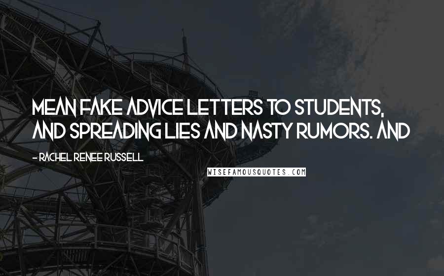 Rachel Renee Russell Quotes: Mean fake advice letters to students, and spreading lies and nasty rumors. And