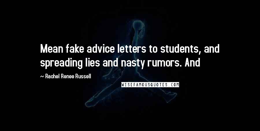 Rachel Renee Russell Quotes: Mean fake advice letters to students, and spreading lies and nasty rumors. And