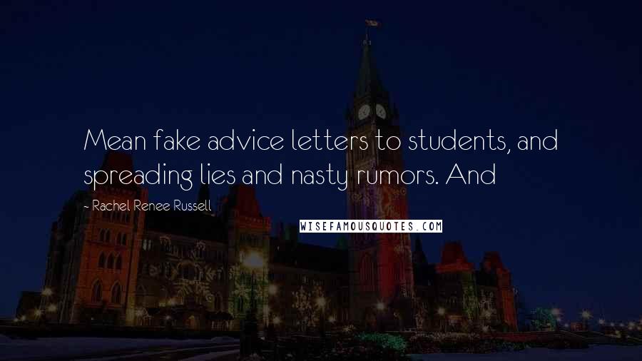 Rachel Renee Russell Quotes: Mean fake advice letters to students, and spreading lies and nasty rumors. And