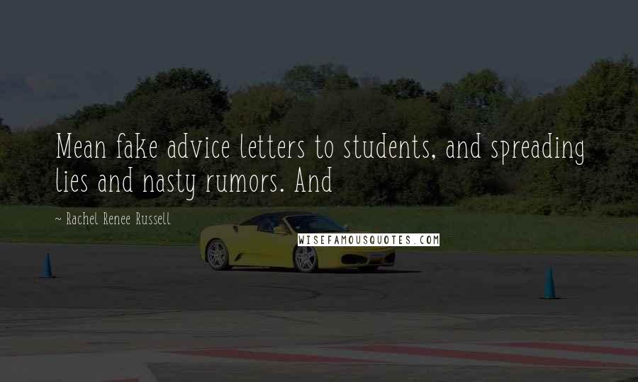 Rachel Renee Russell Quotes: Mean fake advice letters to students, and spreading lies and nasty rumors. And