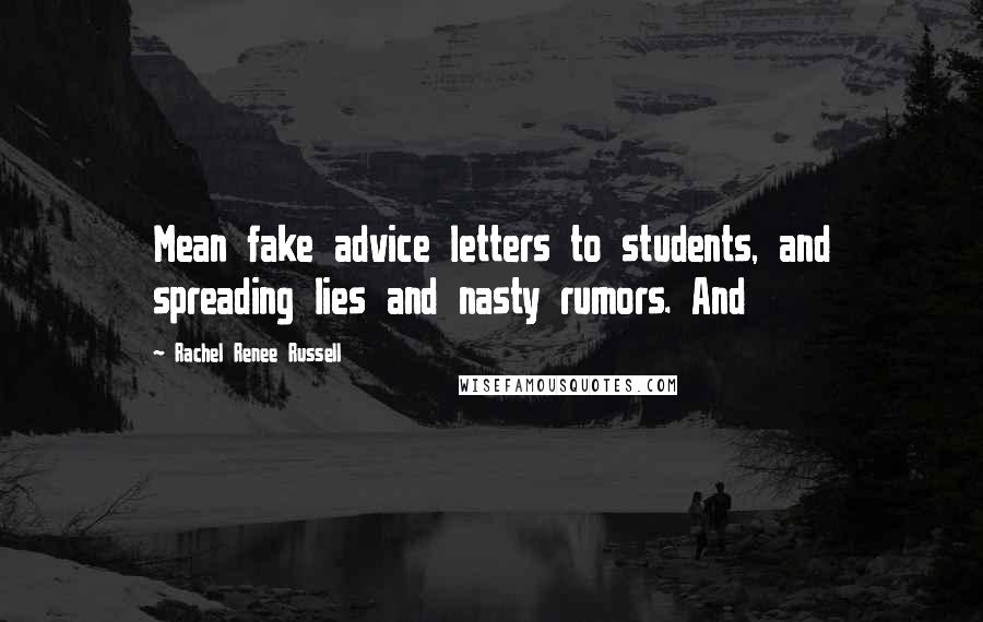 Rachel Renee Russell Quotes: Mean fake advice letters to students, and spreading lies and nasty rumors. And