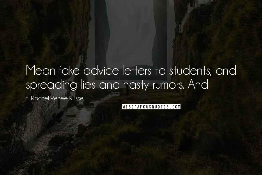 Rachel Renee Russell Quotes: Mean fake advice letters to students, and spreading lies and nasty rumors. And