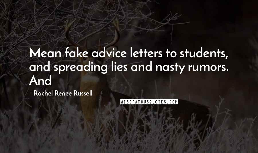 Rachel Renee Russell Quotes: Mean fake advice letters to students, and spreading lies and nasty rumors. And