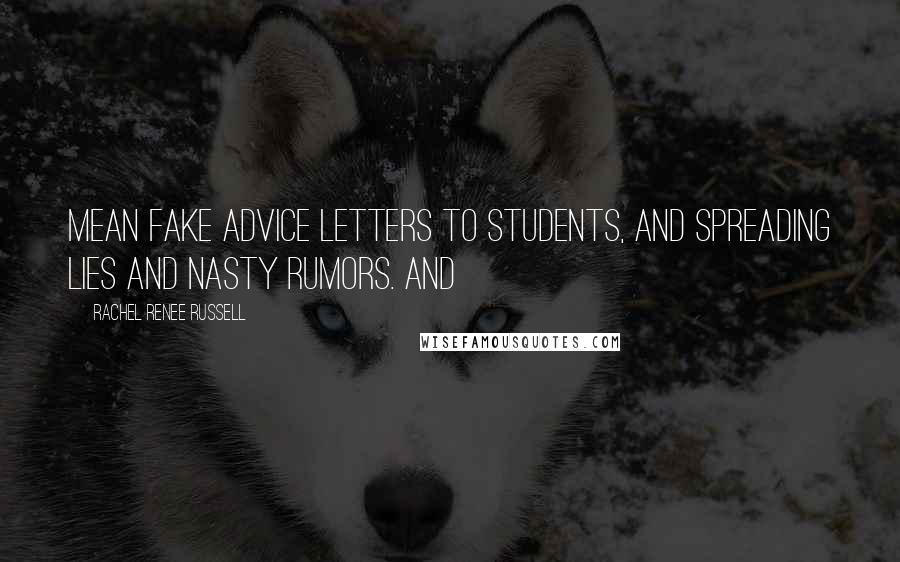 Rachel Renee Russell Quotes: Mean fake advice letters to students, and spreading lies and nasty rumors. And