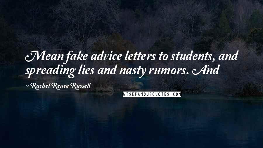 Rachel Renee Russell Quotes: Mean fake advice letters to students, and spreading lies and nasty rumors. And