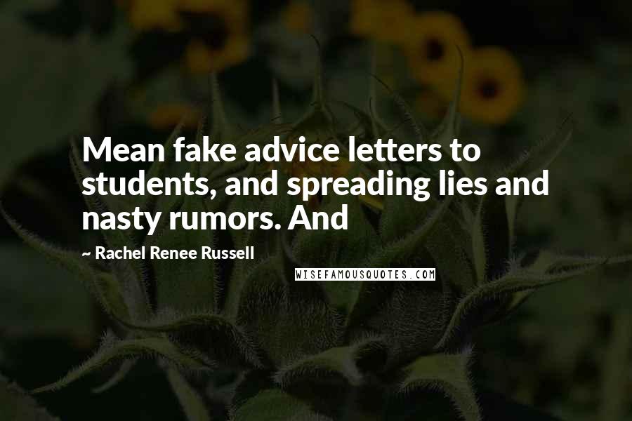Rachel Renee Russell Quotes: Mean fake advice letters to students, and spreading lies and nasty rumors. And