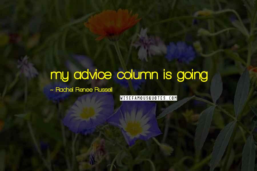 Rachel Renee Russell Quotes: my advice column is going