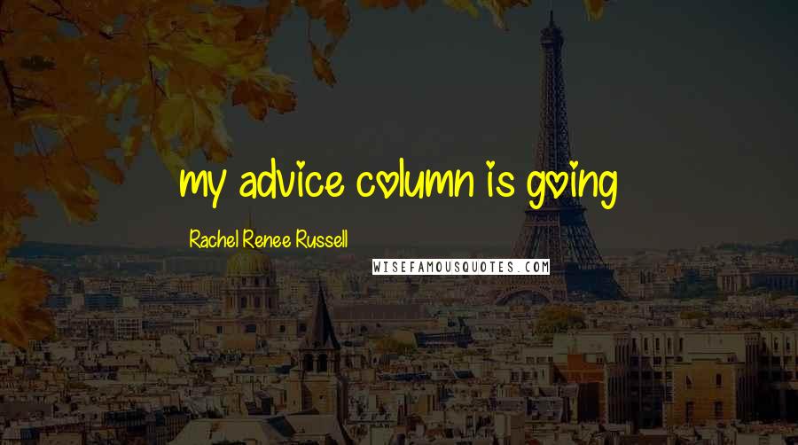 Rachel Renee Russell Quotes: my advice column is going