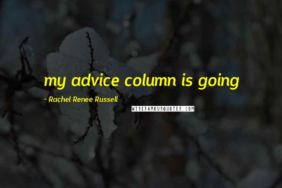 Rachel Renee Russell Quotes: my advice column is going