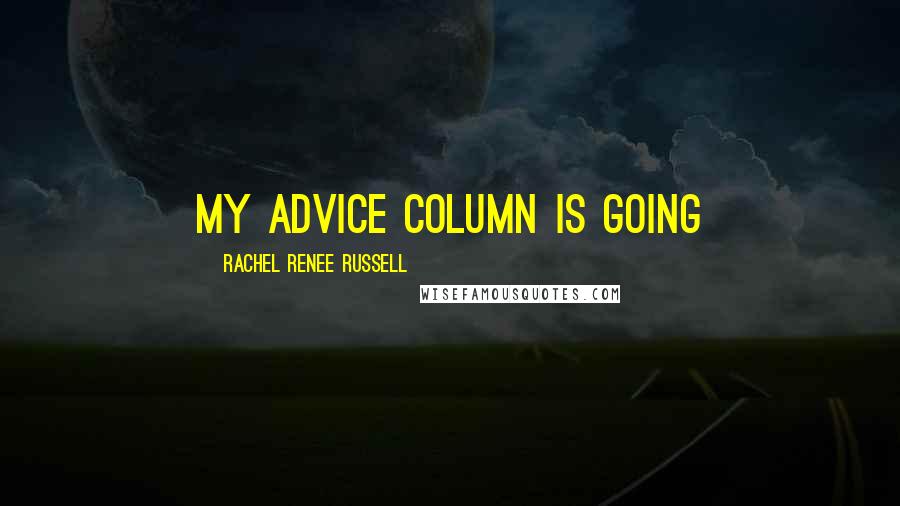 Rachel Renee Russell Quotes: my advice column is going