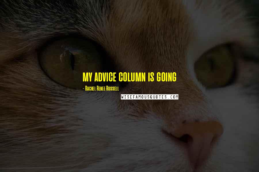 Rachel Renee Russell Quotes: my advice column is going