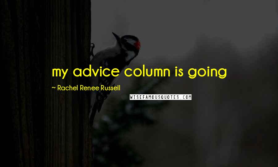 Rachel Renee Russell Quotes: my advice column is going