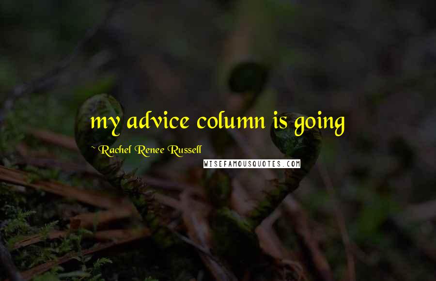 Rachel Renee Russell Quotes: my advice column is going