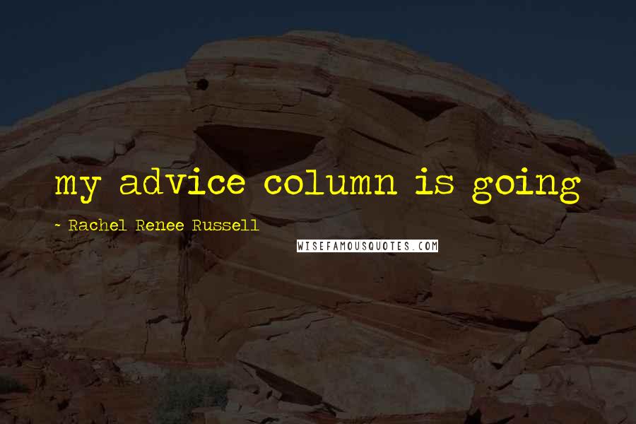Rachel Renee Russell Quotes: my advice column is going