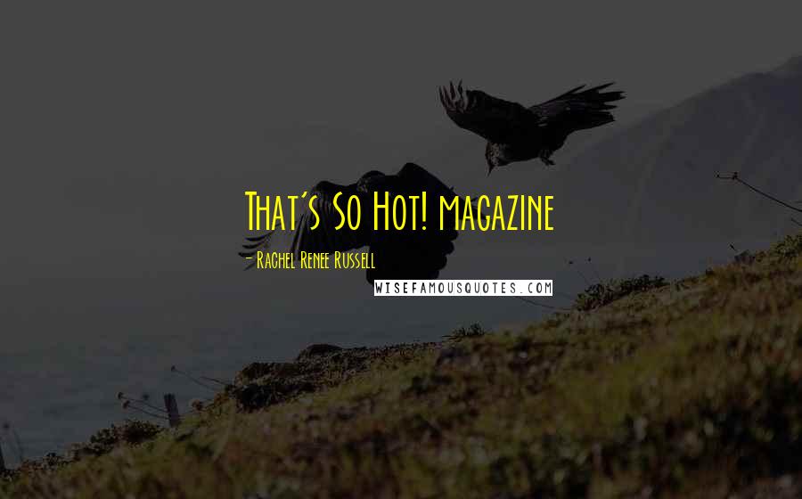 Rachel Renee Russell Quotes: That's So Hot! magazine