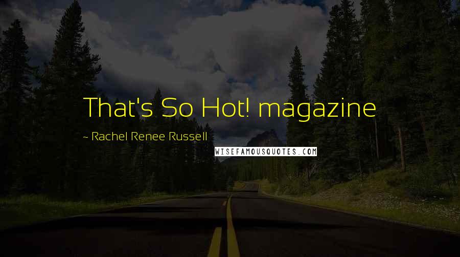 Rachel Renee Russell Quotes: That's So Hot! magazine