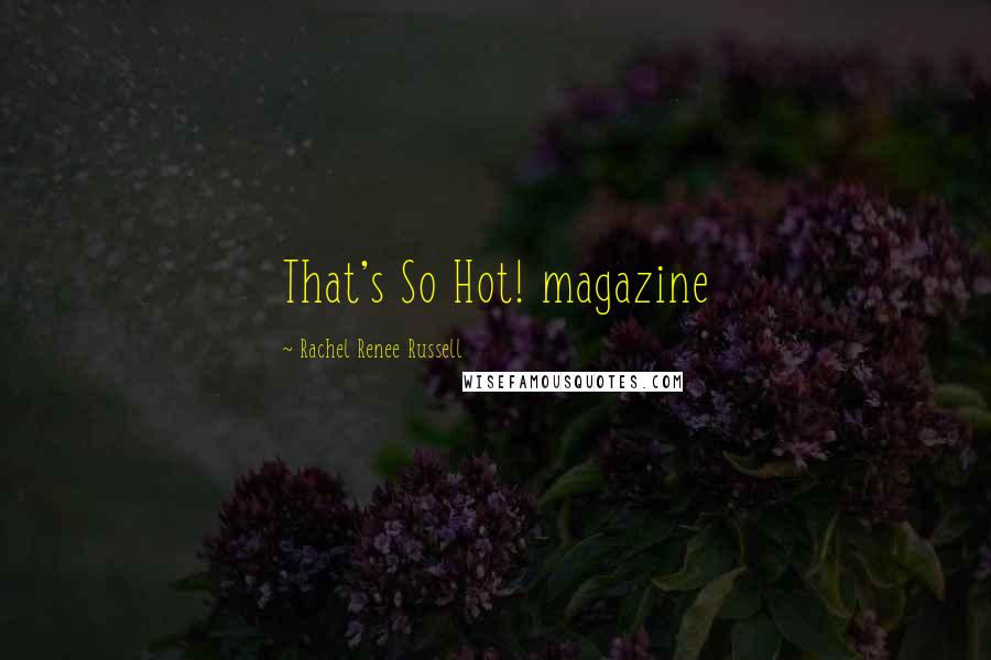 Rachel Renee Russell Quotes: That's So Hot! magazine