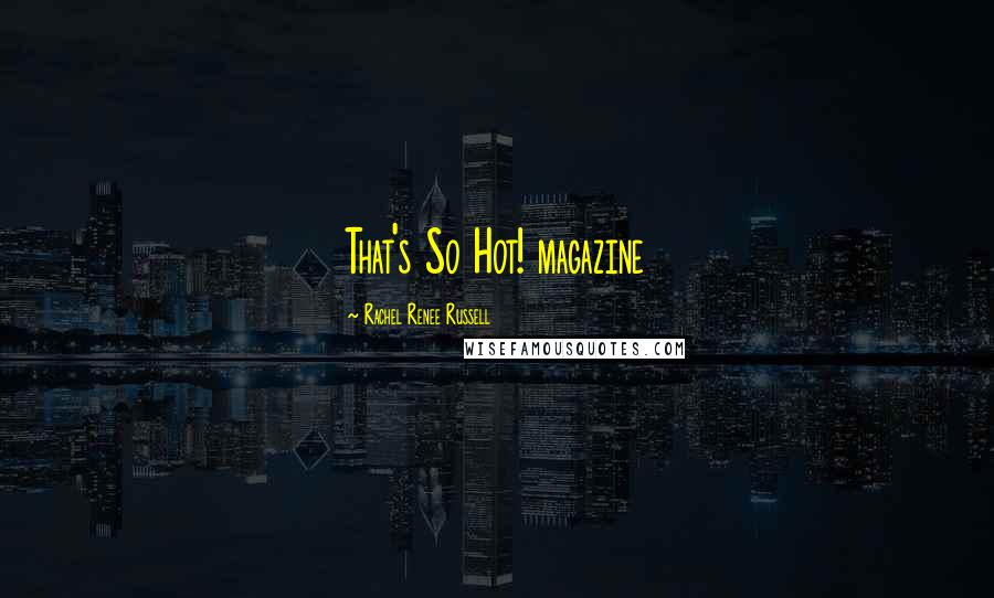 Rachel Renee Russell Quotes: That's So Hot! magazine