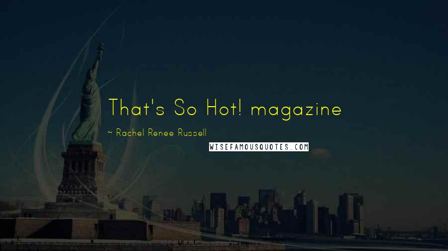 Rachel Renee Russell Quotes: That's So Hot! magazine