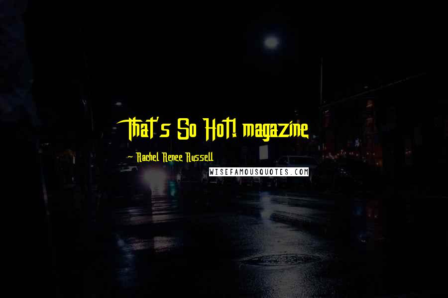 Rachel Renee Russell Quotes: That's So Hot! magazine