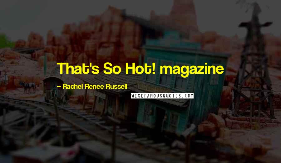 Rachel Renee Russell Quotes: That's So Hot! magazine
