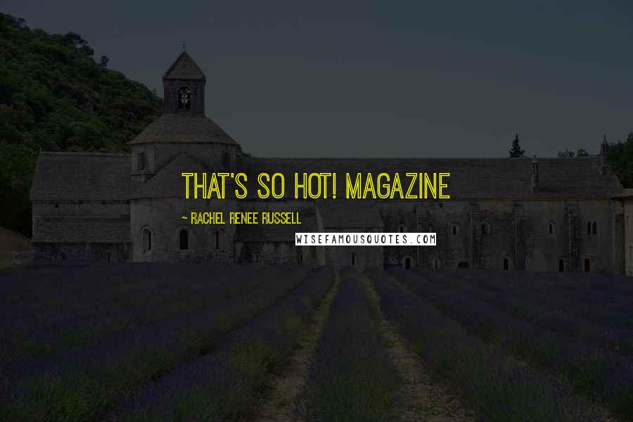Rachel Renee Russell Quotes: That's So Hot! magazine
