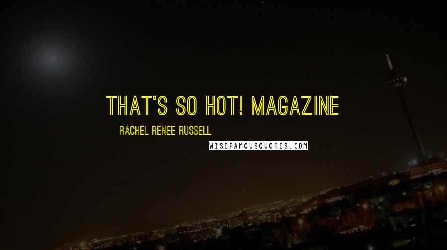 Rachel Renee Russell Quotes: That's So Hot! magazine