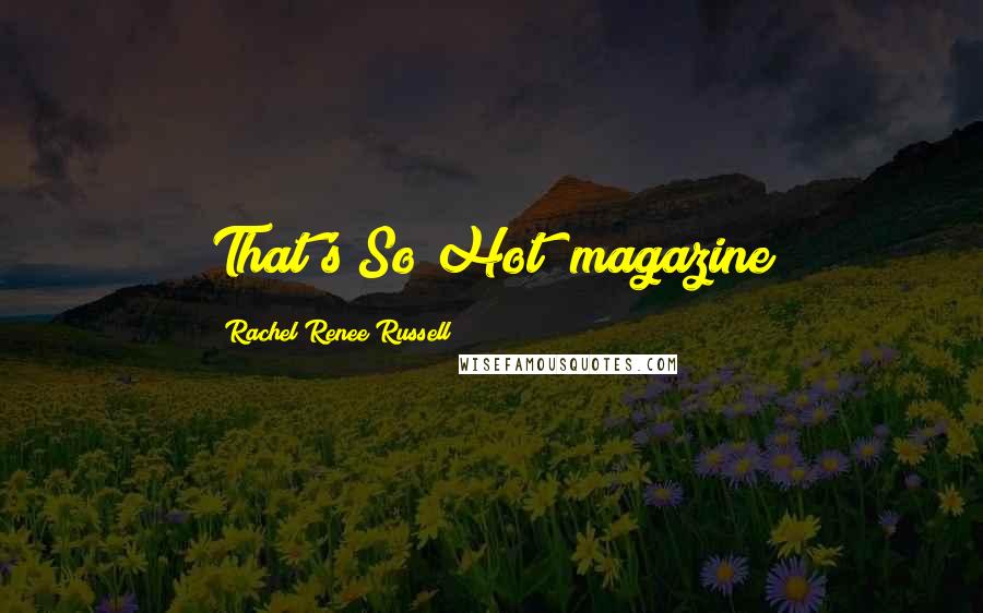 Rachel Renee Russell Quotes: That's So Hot! magazine