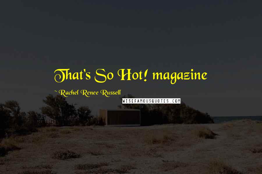 Rachel Renee Russell Quotes: That's So Hot! magazine