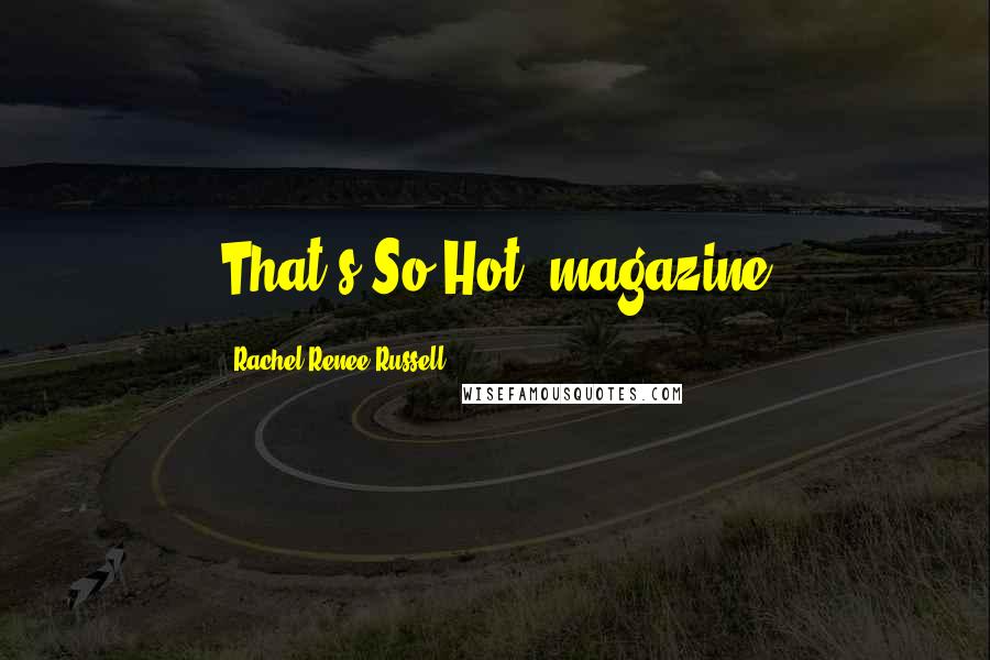 Rachel Renee Russell Quotes: That's So Hot! magazine
