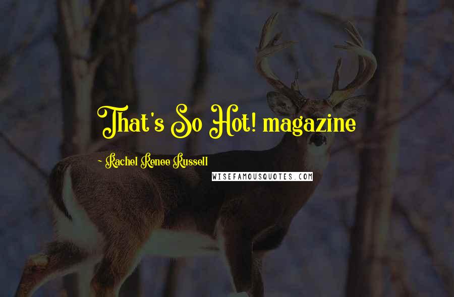 Rachel Renee Russell Quotes: That's So Hot! magazine