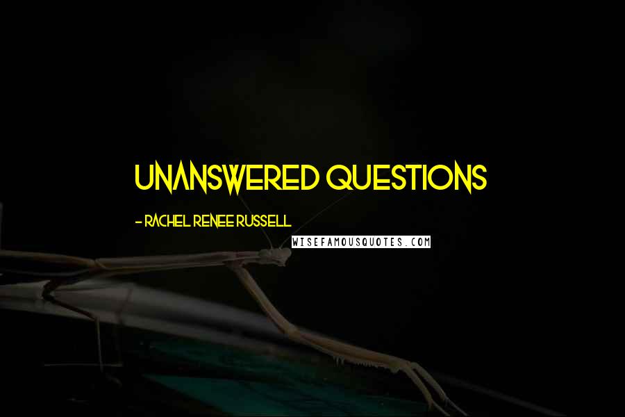 Rachel Renee Russell Quotes: unanswered questions