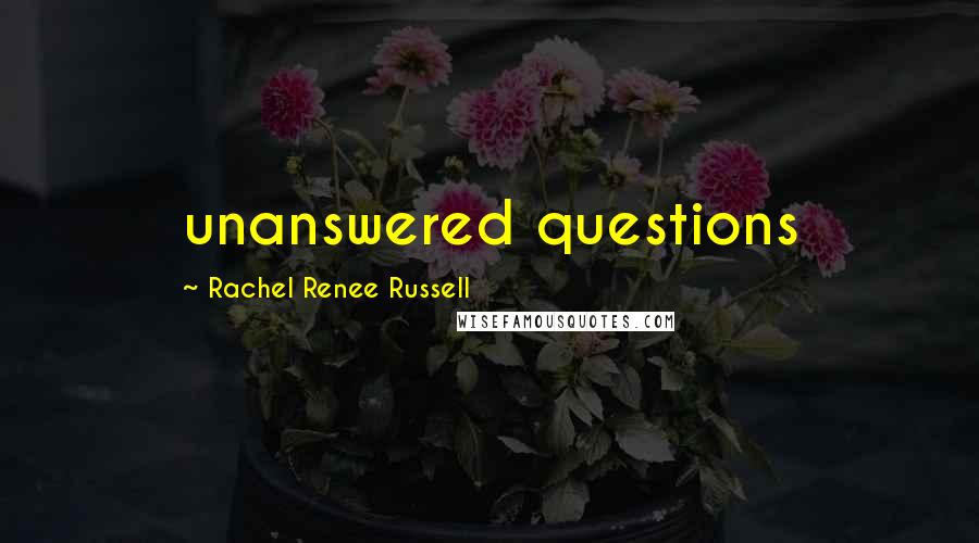 Rachel Renee Russell Quotes: unanswered questions