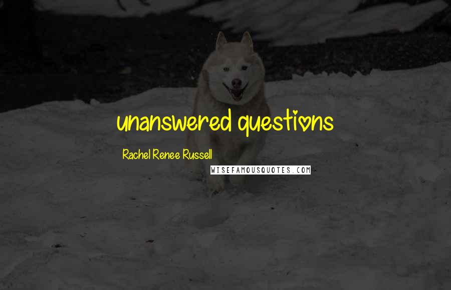 Rachel Renee Russell Quotes: unanswered questions