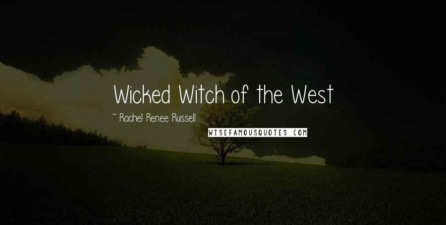 Rachel Renee Russell Quotes: Wicked Witch of the West