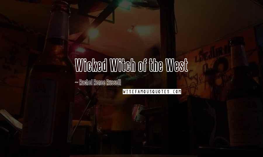 Rachel Renee Russell Quotes: Wicked Witch of the West