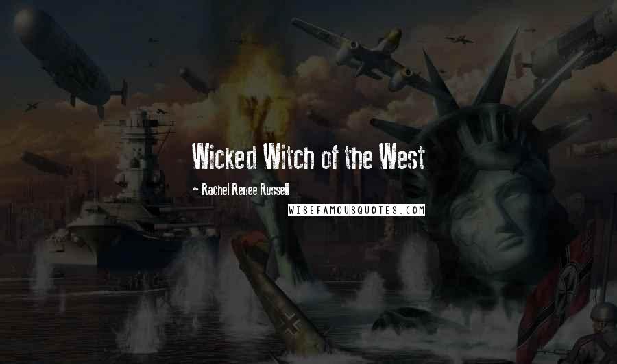 Rachel Renee Russell Quotes: Wicked Witch of the West