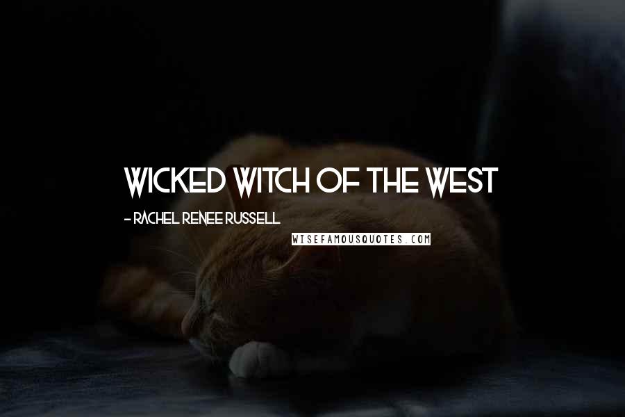 Rachel Renee Russell Quotes: Wicked Witch of the West