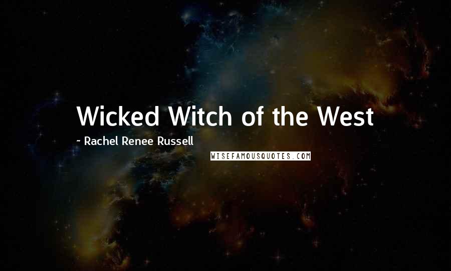 Rachel Renee Russell Quotes: Wicked Witch of the West