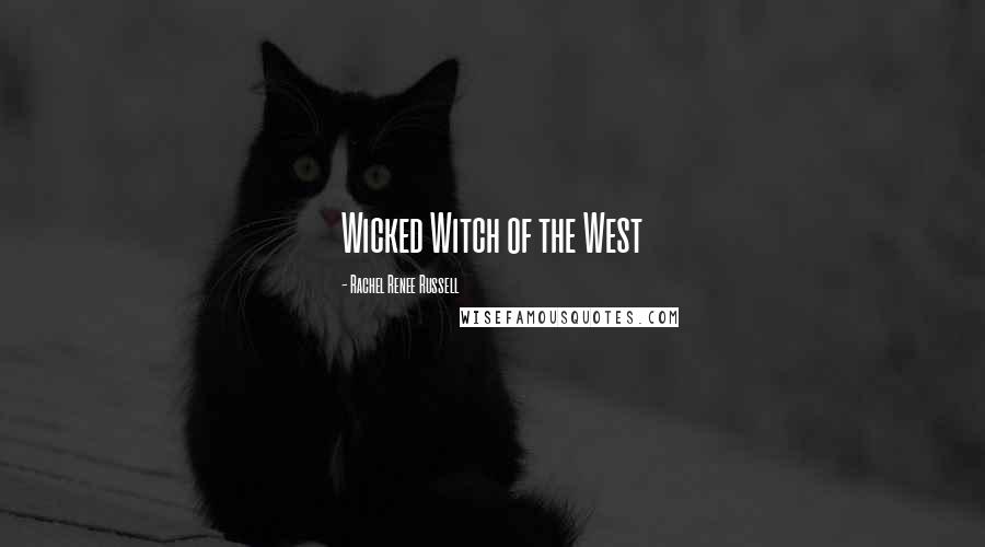 Rachel Renee Russell Quotes: Wicked Witch of the West