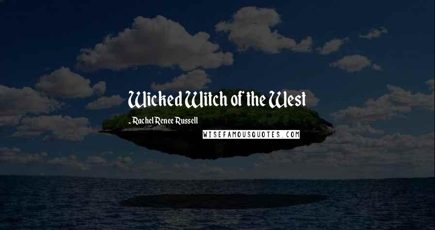 Rachel Renee Russell Quotes: Wicked Witch of the West