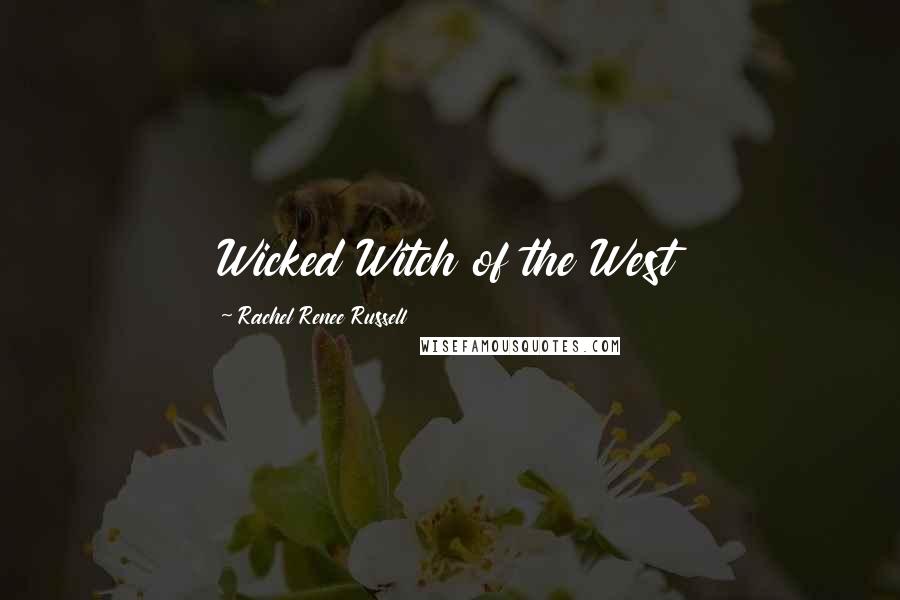 Rachel Renee Russell Quotes: Wicked Witch of the West