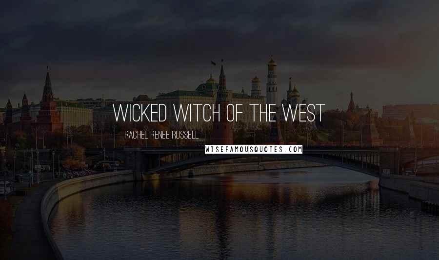 Rachel Renee Russell Quotes: Wicked Witch of the West
