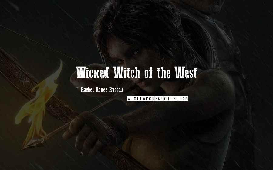 Rachel Renee Russell Quotes: Wicked Witch of the West